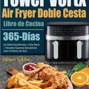 Libro de Cocina Air Fryer Tower Vortx Doble Cesta: 365-Días de Dieta Equilibrada y Vida Sana | Recetas Caseras Saludables para Freidora de Aire.