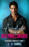 ARREGLADA PARA UN MULTIMILLONARIO (Hermanos Kingsley nº 1)