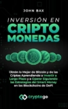 Inversión en Criptomonedas: Obtén lo Mejor de Bitcoin y de las Criptos Aprendiendo a Invertir a Largo Plazo y a Operar Siguiendo las Estrategias del Smart Money en las Blockchains de DeFi