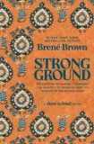 Strong Ground: The Lessons of Daring Leadership, the Tenacity of Paradox, and the Wisdom of the Human Spirit (A Dare to Lead Book)